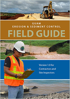 Guam erosion and sediment control field guide. Version 1.0 for contractors and site inspectors