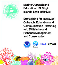Marine Outreach and Education US Virgin Islands Style initiative: Strategizing for improved outreach, education and communication pertaining to USVI marine and fisheries management and conservation. With Appendices A-D